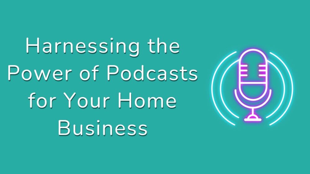 Harnessing the Power of Podcasts for Your Home Business (1)