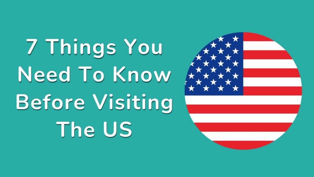 7 Things You Need To Know Before Visiting The US