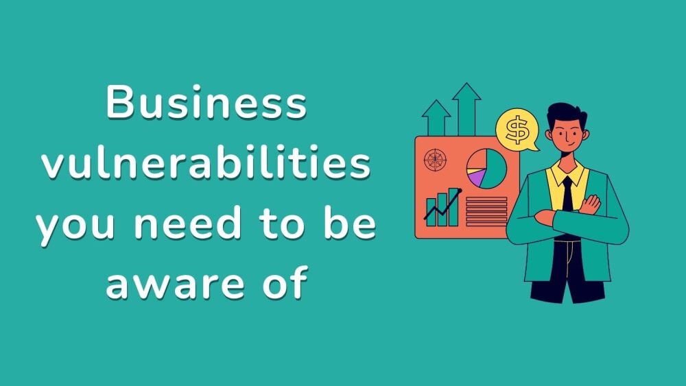 Business vulnerabilities you need to be aware of