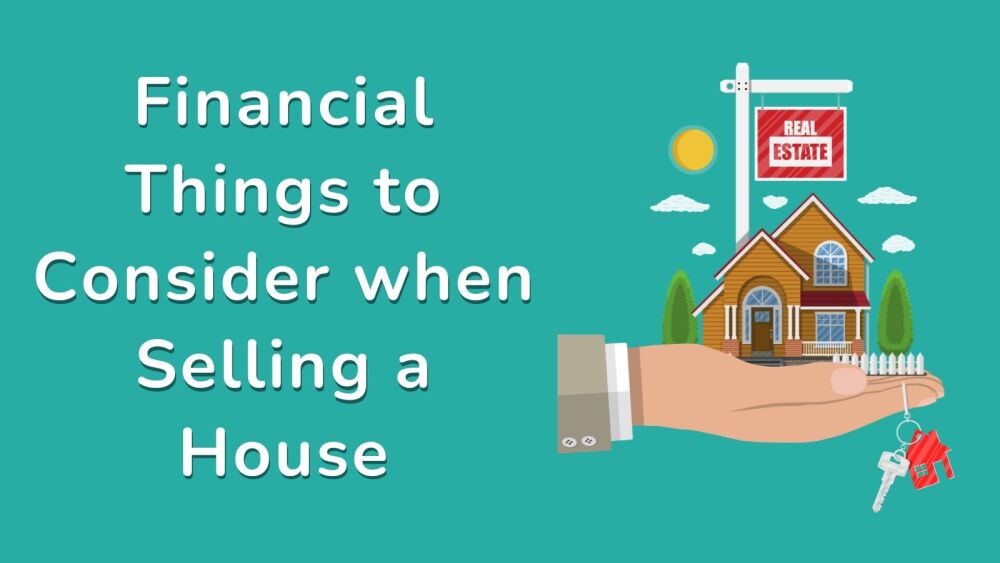 Financial Things to Consider when Selling a House