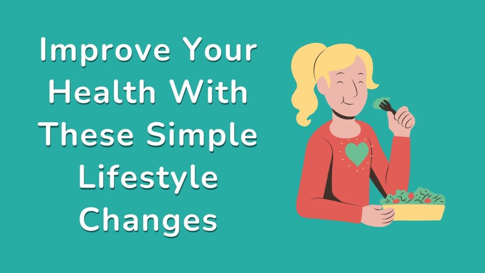 Improve Your Health With These Simple Lifestyle Changes