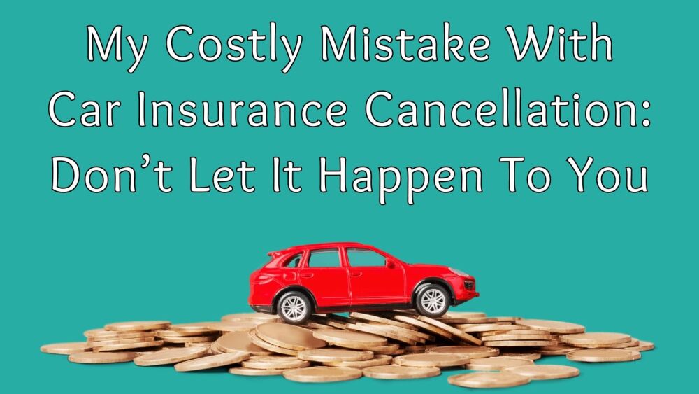 My Costly Mistake with Car Insurance Cancellation Don&rsquo;t Let It Happen to Yo