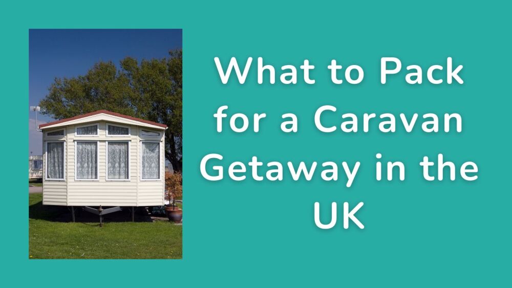 What to Pack for a Caravan Getaway in the UK