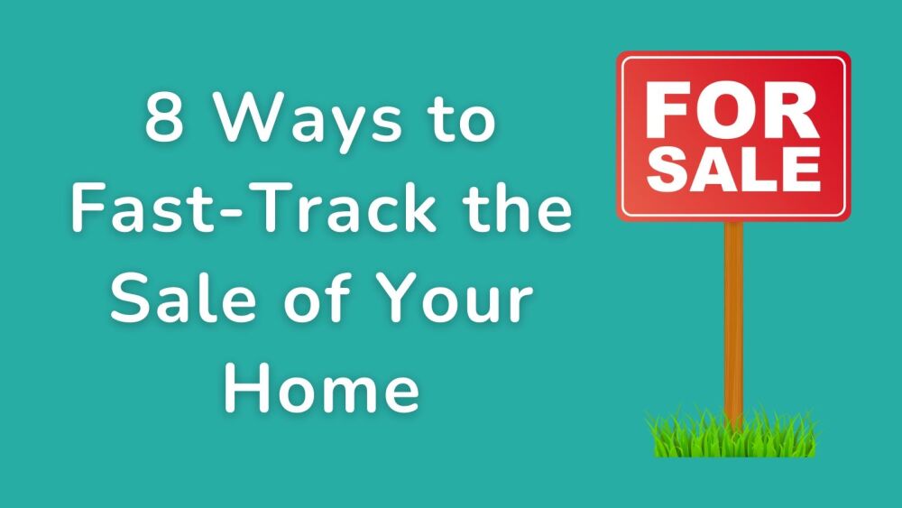 8 Ways to Fast-Track the Sale of Your Home