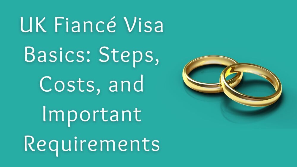 UK FianceÌ Visa Basics Steps, Costs, and Important Requirements