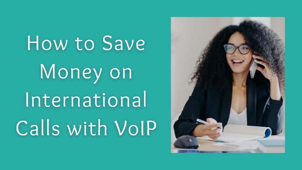 How to Save Money on International Calls with VoIP