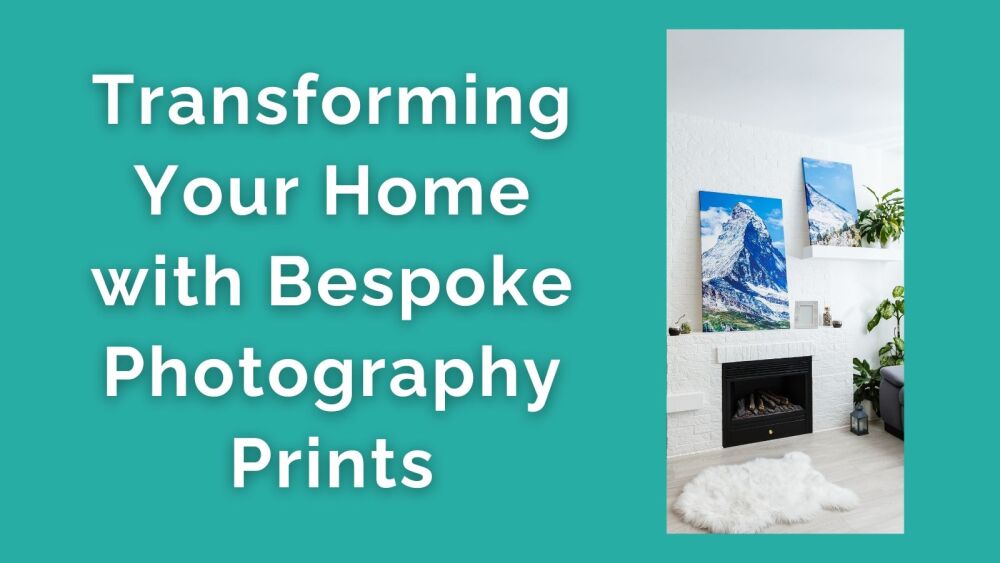 Transforming Your Home with Bespoke Photography Prints