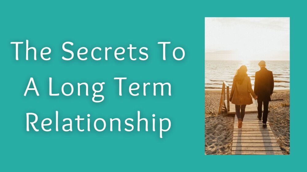 The Secrets To A Long Term Relationship