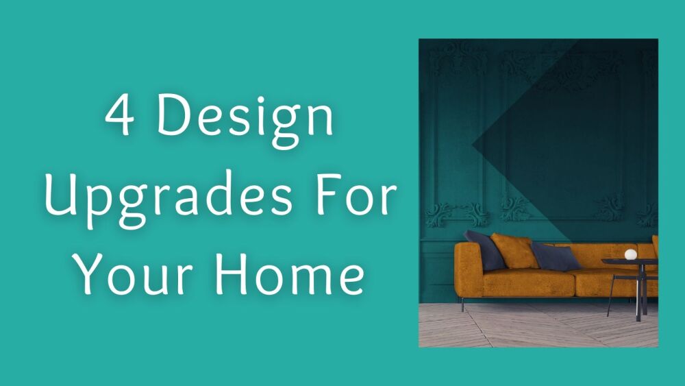 4 Design Upgrades For Your Home