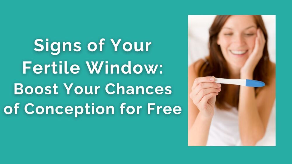 Signs of Your Fertile Window Boost Your Chances of Conception for Free