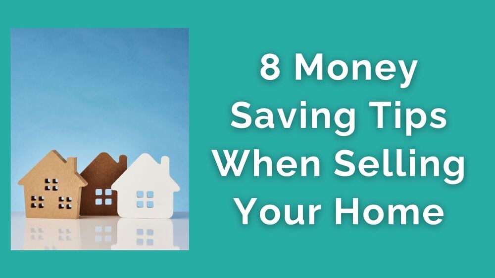 8 Money Saving Tips When Selling Your Home