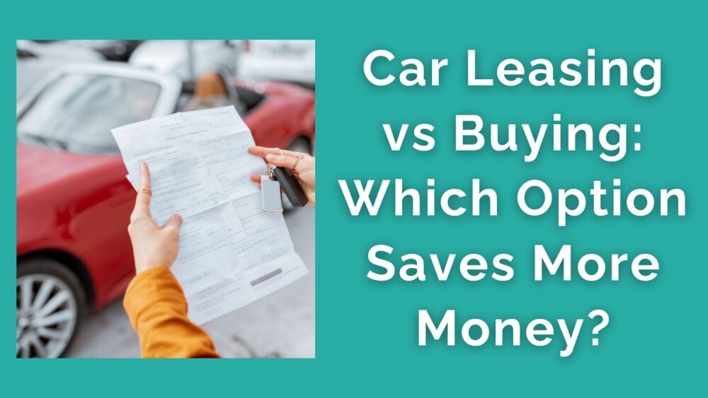 Car Leasing vs Buying Which Option Saves More Money