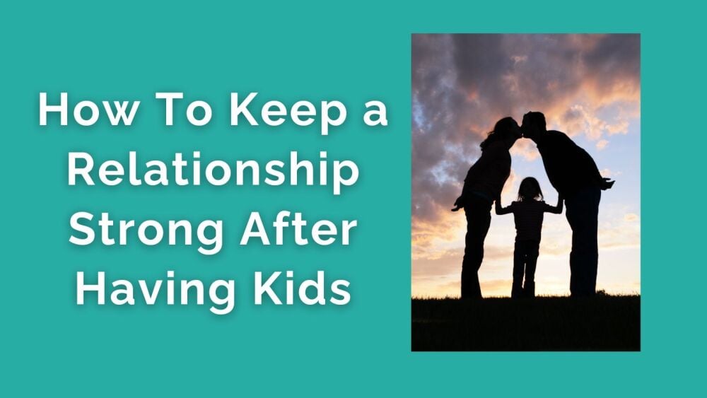 How To Keep a Relationship Strong After Having Kids