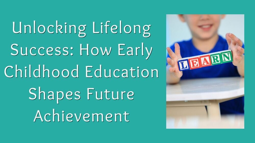 Unlocking Lifelong Success How Early Childhood Education Shapes Future Achi