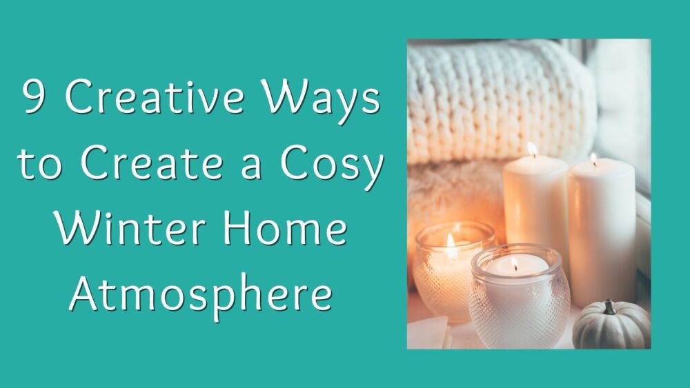 9 Creative Ways to Create a Cosy Winter Home Atmosphere