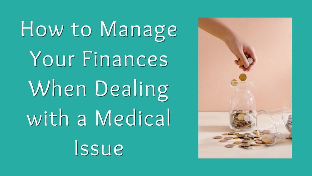 How to Manage Your Finances When Dealing with a Medical Issue