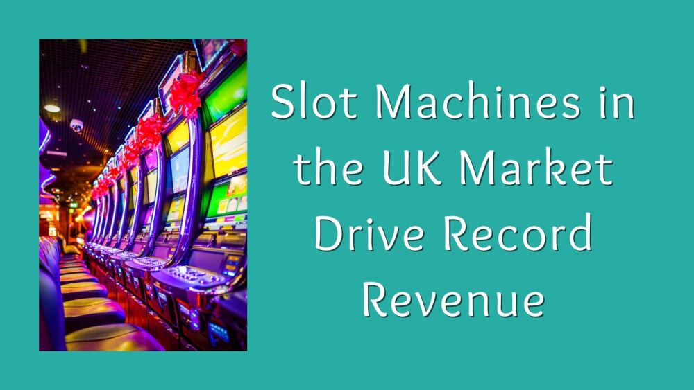 Slot Machines in the UK Market Drive Record Revenue