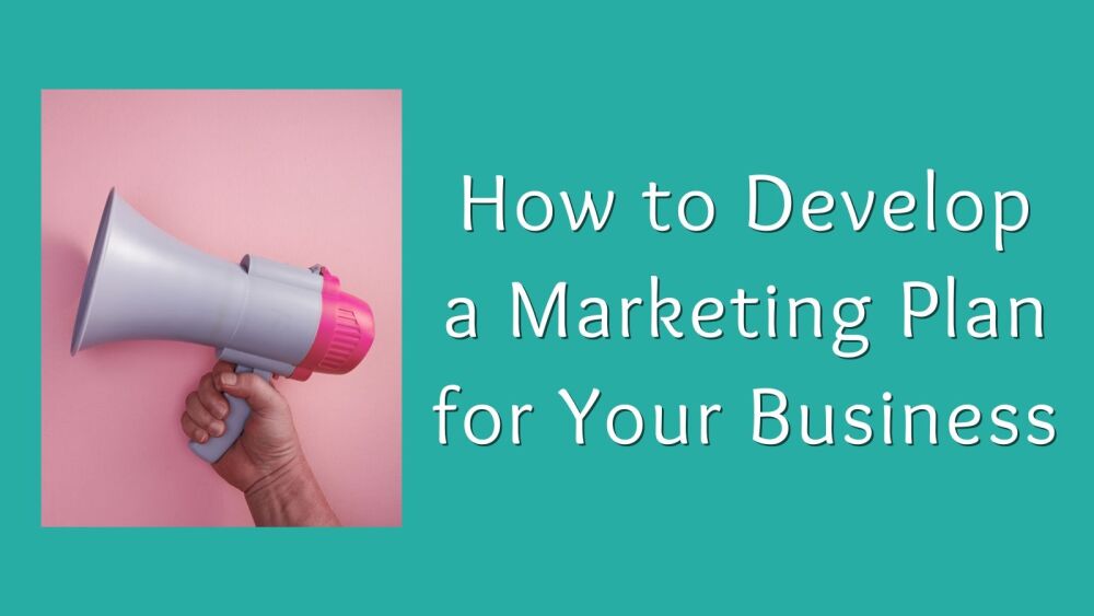 How to Develop a Marketing Plan for Your Business