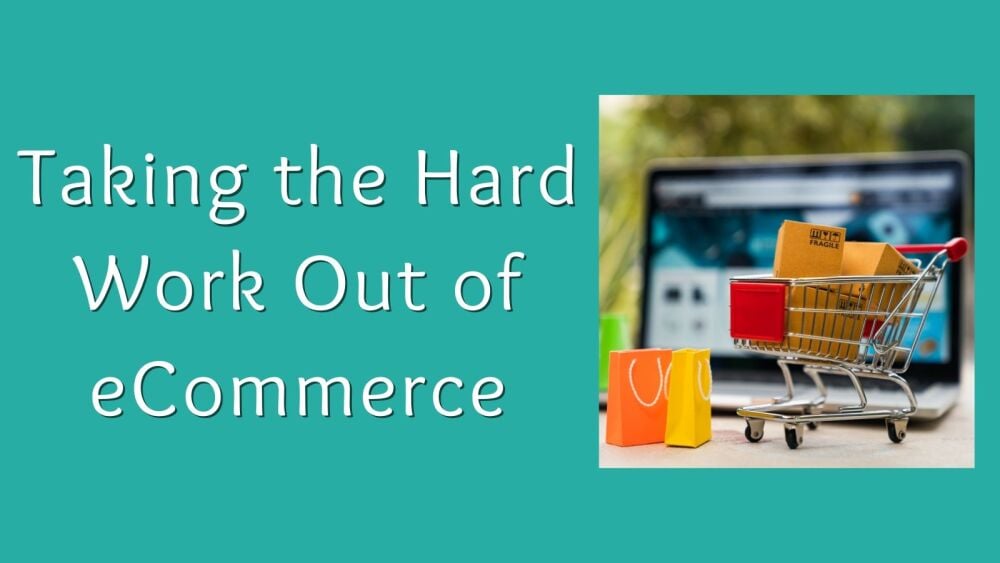 Taking the Hard Work Out of eCommerce