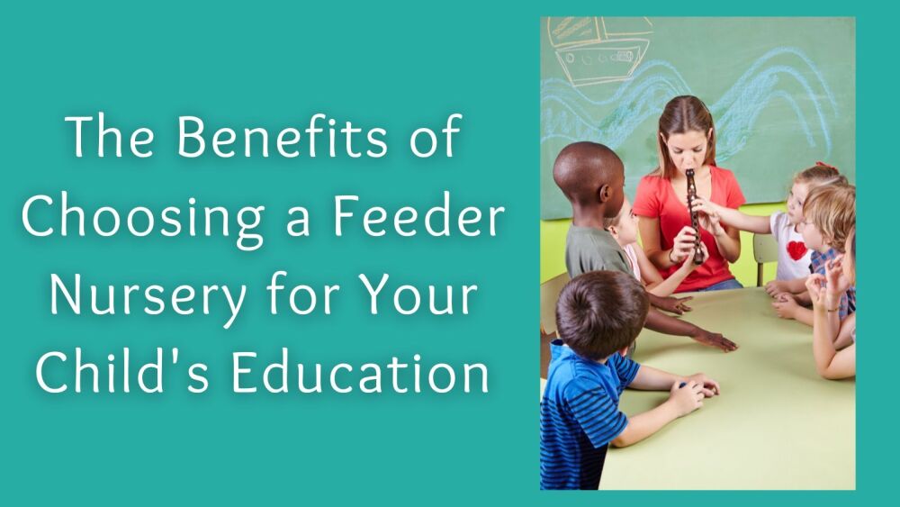 The Benefits of Choosing a Feeder Nursery for Your Childs Education (1)