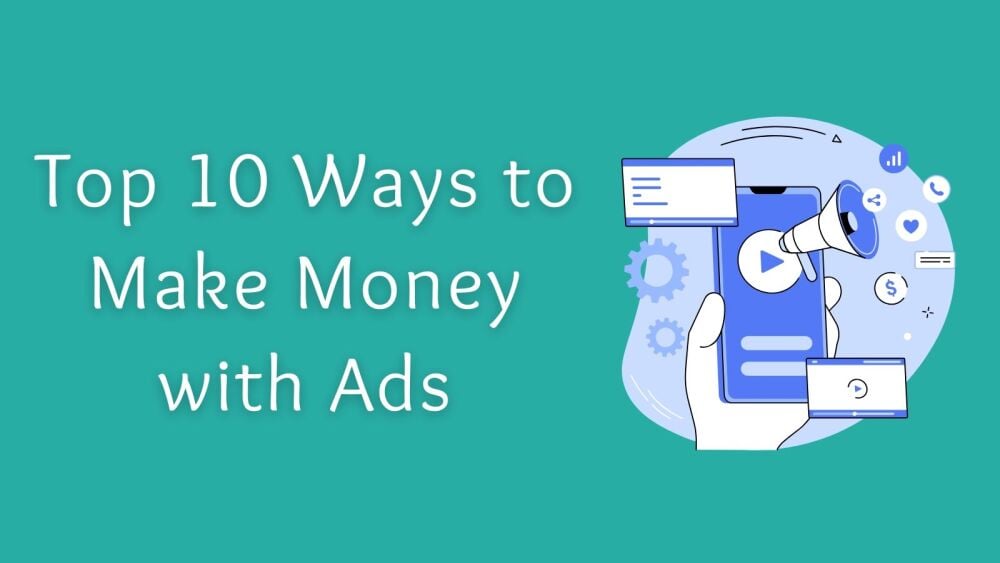 Top 10 Ways to Make Money with Ads