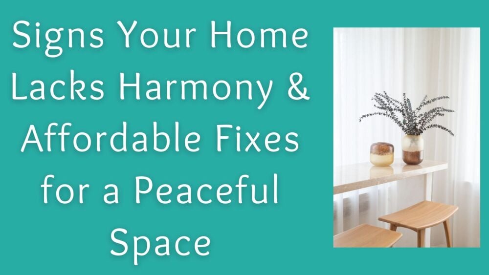 Signs Your Home Lacks Harmony &amp; Affordable Fixes for a Peaceful Space (1)