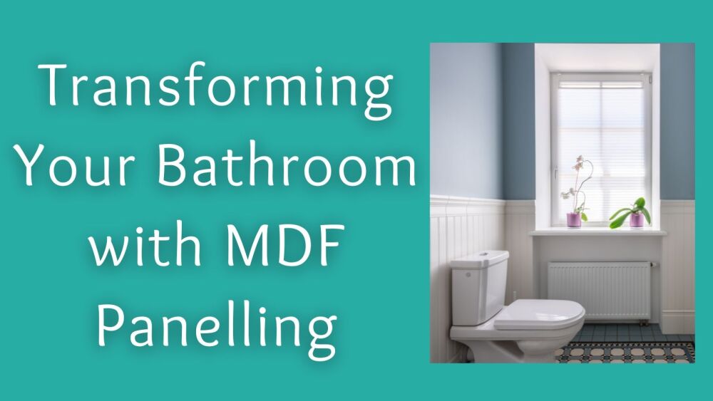 Transforming Your Bathroom with MDF Panelling