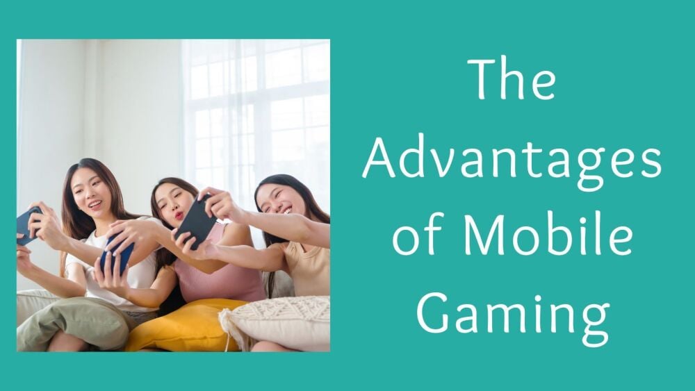 The Advantages of Mobile Gaming