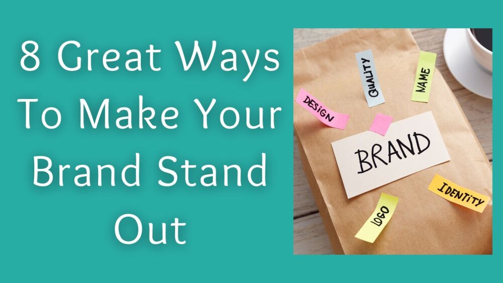 8 Great Ways To Make Your Brand Stand Out