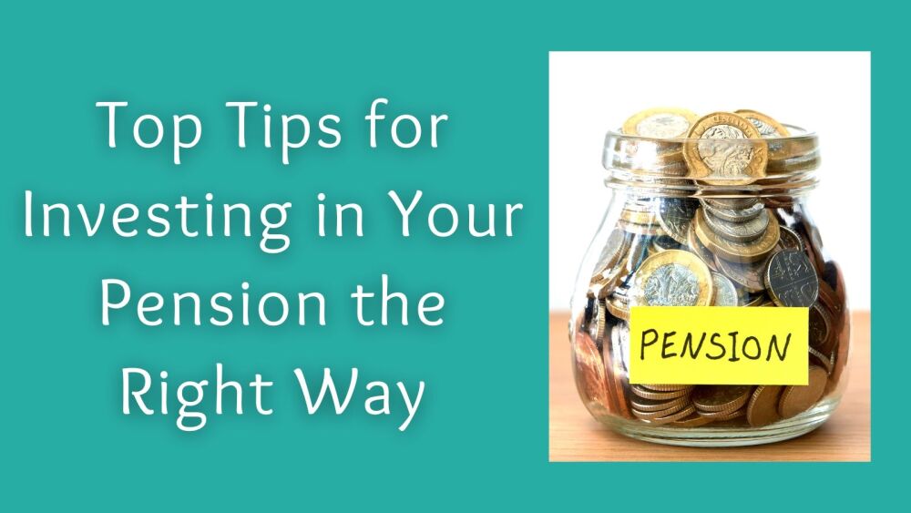 Top Tips for Investing in Your Pension the Right Way