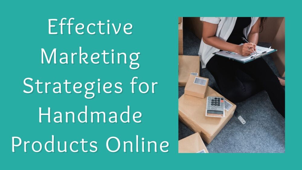 Effective Marketing Strategies for Handmade Products Online
