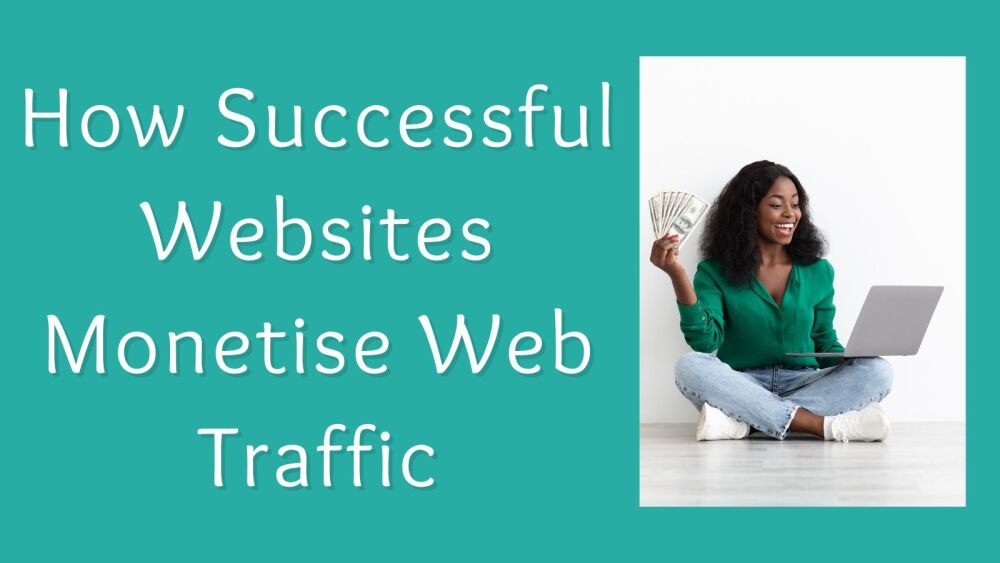 How Successful Websites Monetise Web Traffic