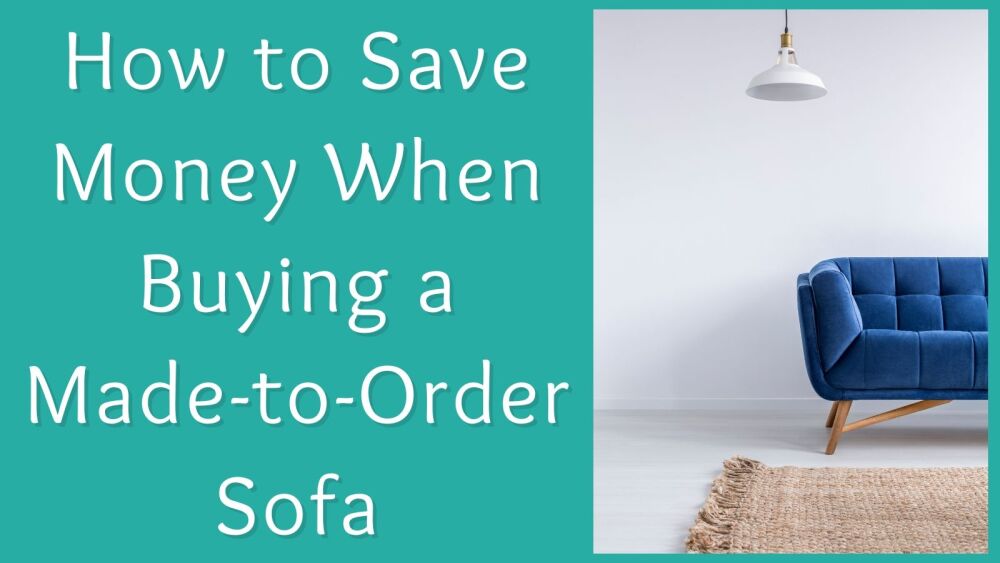 How to Save Money When Buying a Made-to-Order Sofa
