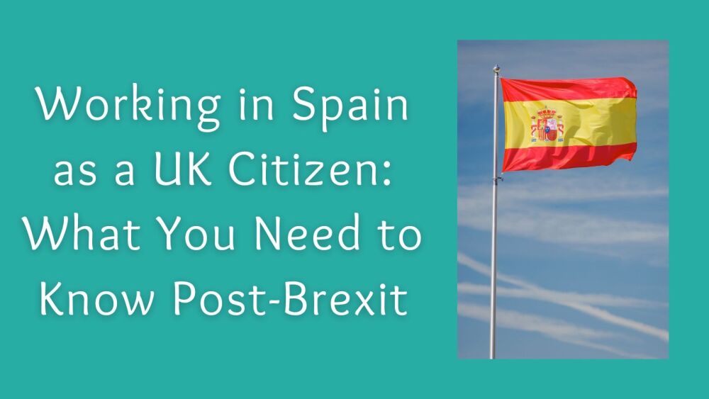 Working in Spain as a UK Citizen What You Need to Know Post-Brexit