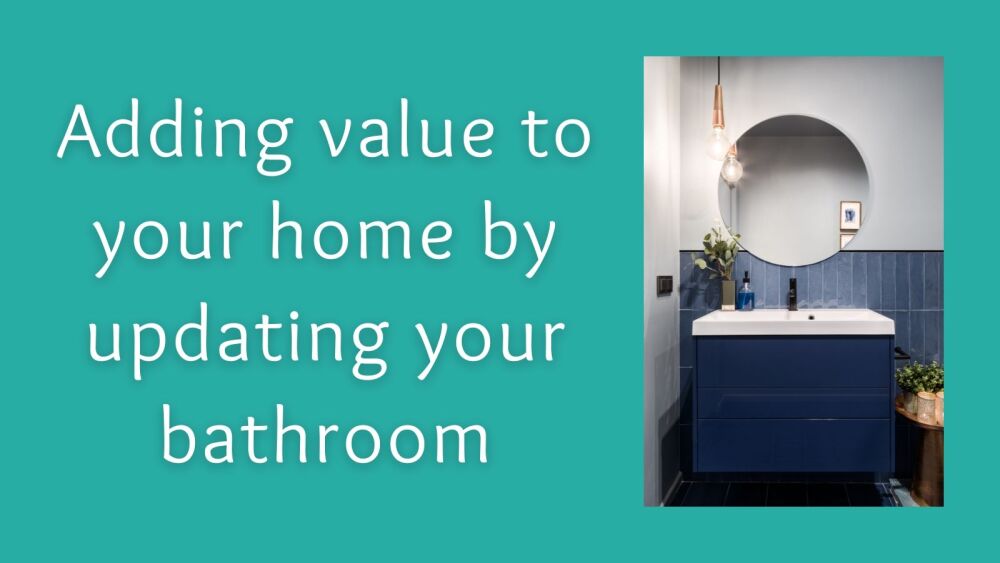 Adding value to your home by updating your bathroom