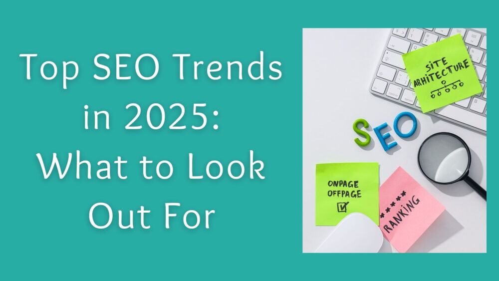 Top SEO Trends in 2025 What to Look Out For