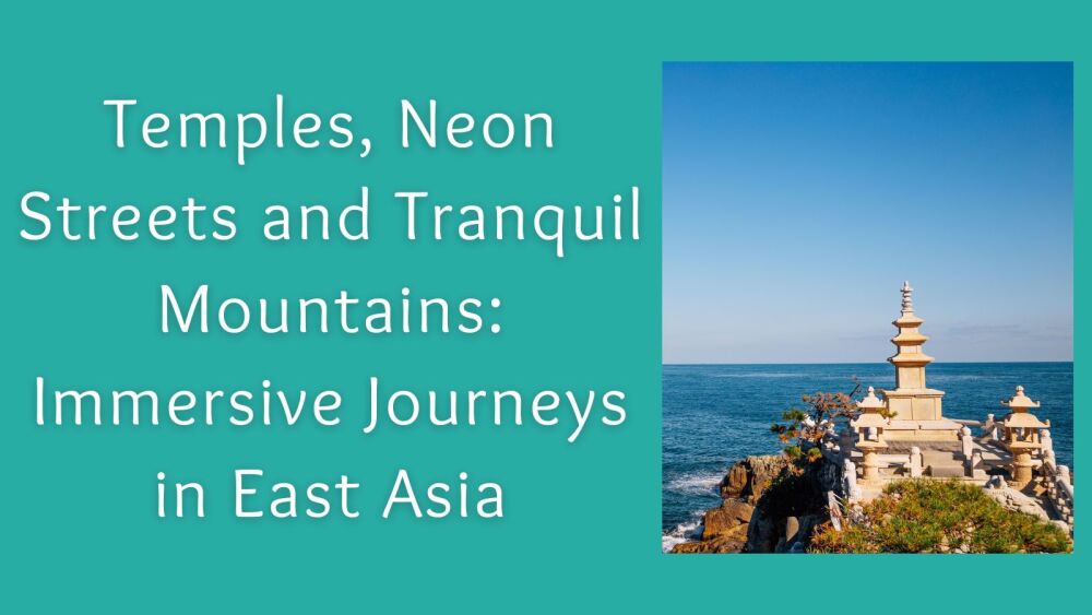 Temples, Neon Streets and Tranquil Mountains Immersive Journeys in East Asi