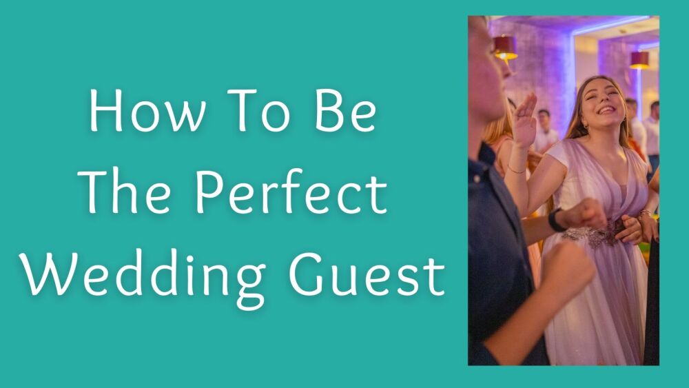 How To Be The Perfect Wedding Guest