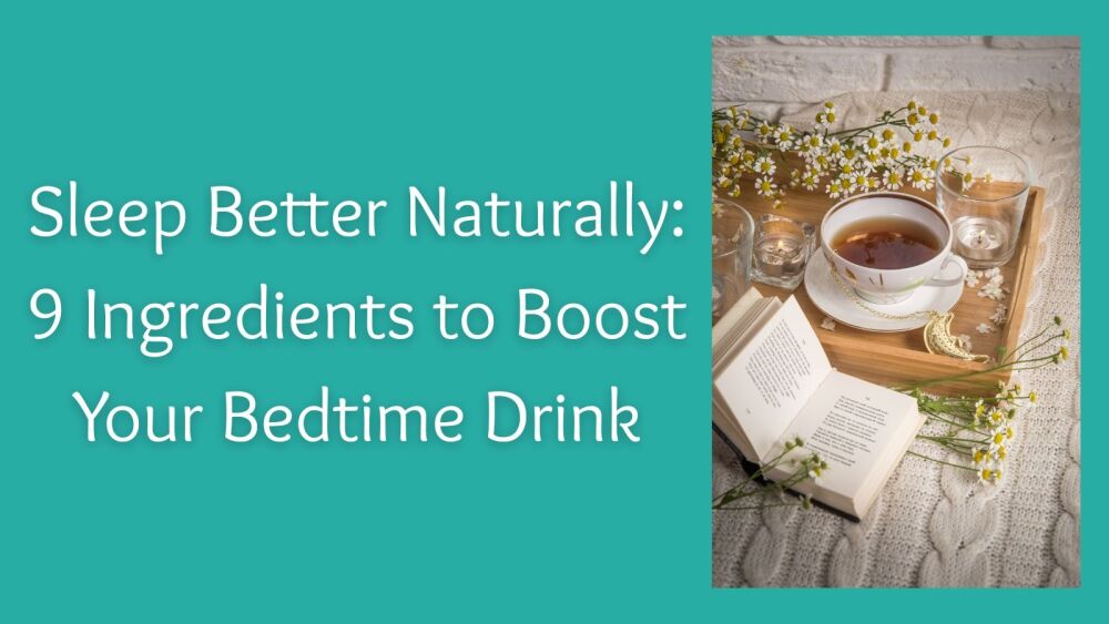 Sleep Better Naturally 9 Ingredients to Boost Your Bedtime Drink
