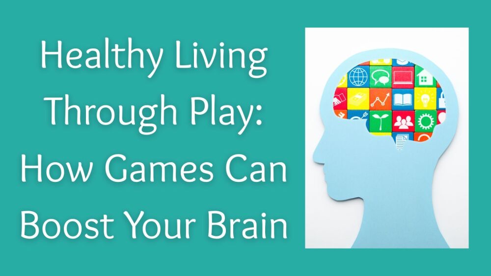 Healthy Living Through Play How Games Can Boost Your Brain