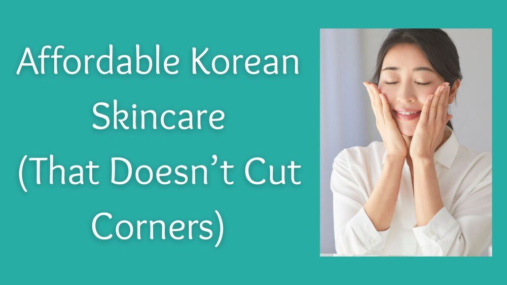 Affordable Korean Skincare (That Doesn&rsquo;t Cut Corners)