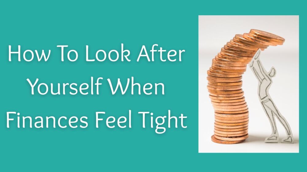 How To Look After Yourself When Finances Feel Tight