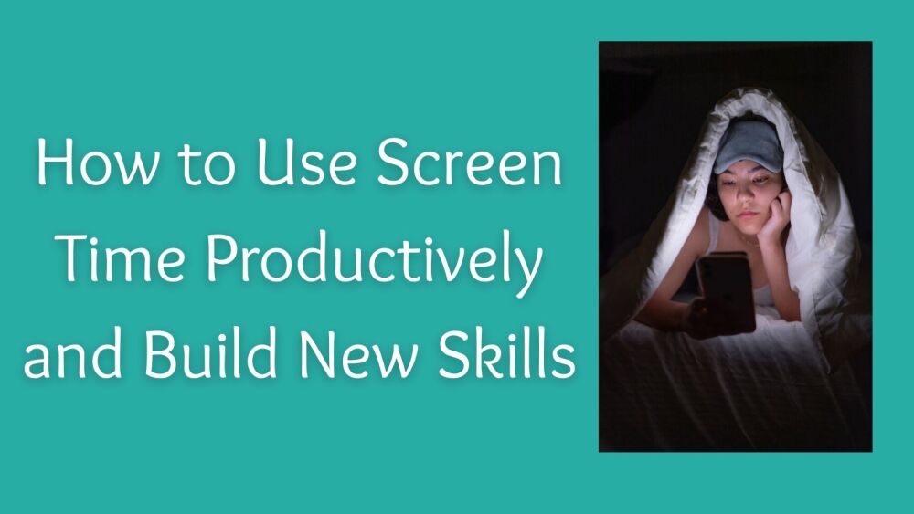 How to Use Screen Time Productively and Build New Skills