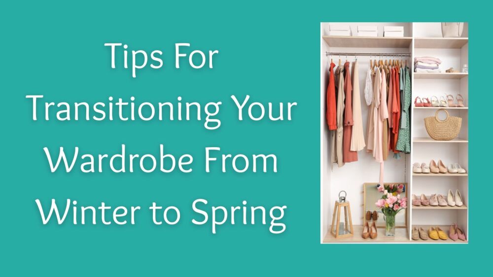 How to Use Tips For Transitioning Your Wardrobe From Winter to Spring Time
