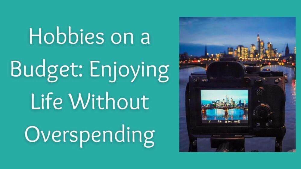 Living Your Best Life Without Breaking the Bank Balancing Hobbies on a Budg
