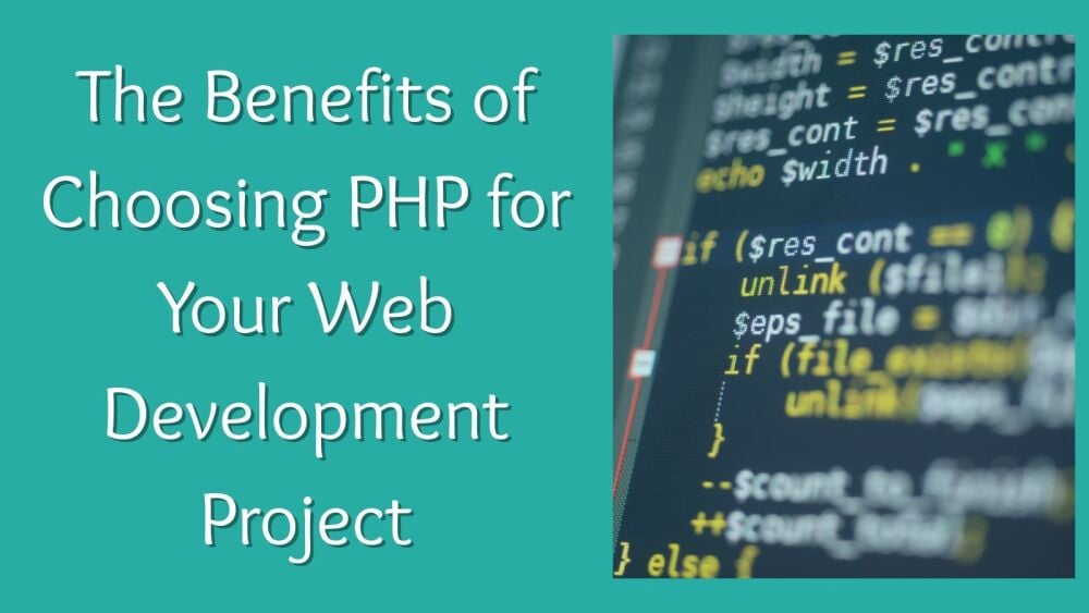 The Benefits of Choosing PHP for Your Web Development Project