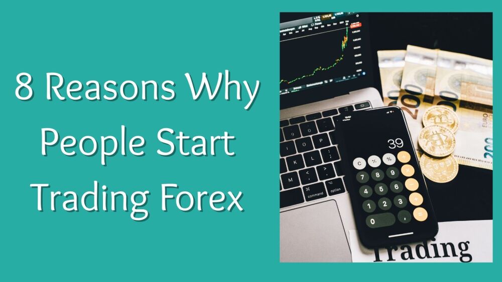 8 Reasons Why People Start Trading Forex