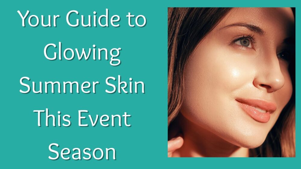 Your Guide to Glowing Summer Skin This Event Season