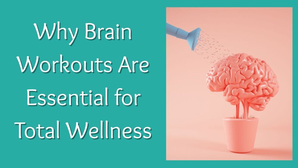 Why Brain Workouts Are Essential for Total Wellness