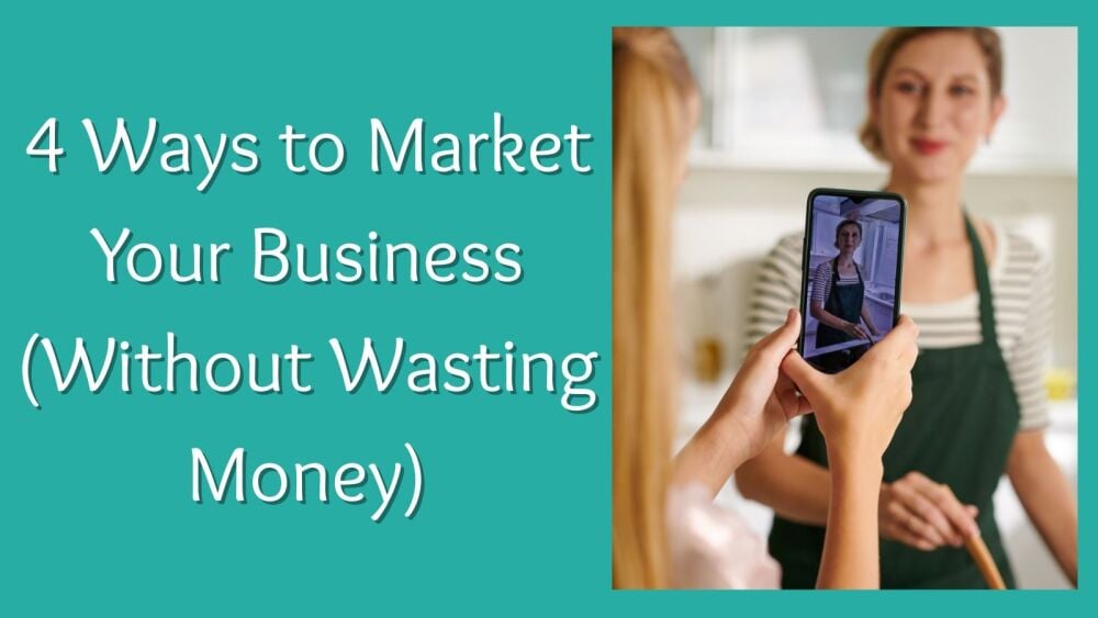 4 Ways to Market Your Business (Without Wasting Money)